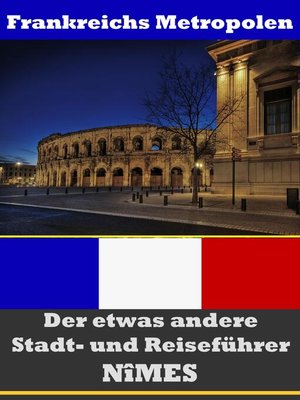 cover image of Nîmes--Der etwas andere Stadt- und Reiseführer--Mit Reise--Wörterbuch Deutsch-Französisch